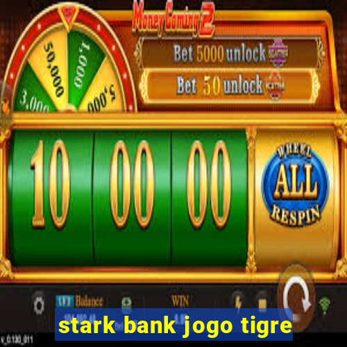 stark bank jogo tigre